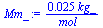 `+`(`/`(`*`(0.24500e-1, `*`(kg_)), `*`(mol_)))