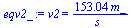 v2 = `+`(`/`(`*`(153.04, `*`(m_)), `*`(s_)))