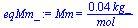 Mm = `+`(`/`(`*`(0.408e-1, `*`(kg_)), `*`(mol_)))
