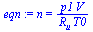 n = `/`(`*`(p1, `*`(V)), `*`(R[u], `*`(T0)))