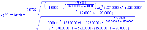 Mach = `+`(`/`(`*`(0.72743e-1, `*`(`^`(`/`(`*`(`+`(`-`(1.), exp(`+`(`-`(`/`(`*`(478.60), `*`(`+`(`*`(187., `*`(x1)), 523.))))))), `*`(`^`(m_, 2), `*`(`+`(`*`(187., `*`(x1)), 523.)))), `*`(`^`(s_, 2), ...
