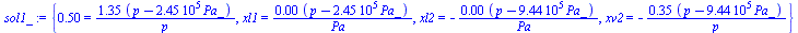 {.5 = `+`(`/`(`*`(1.3498560542565775590, `*`(`+`(p, `-`(`*`(244745.53154229489248, `*`(Pa_)))))), `*`(p))), xl1 = `+`(`/`(`*`(0.14294686078716756384e-5, `*`(`+`(p, `-`(`*`(244745.53154229489248, `*`(P...