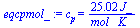 c[p] = `+`(`/`(`*`(25.020, `*`(J_)), `*`(mol_, `*`(K_))))