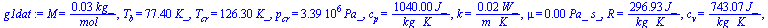 M = `+`(`/`(`*`(0.28e-1, `*`(kg_)), `*`(mol_))), T[b] = `+`(`*`(77.4, `*`(K_))), T[cr] = `+`(`*`(126.3, `*`(K_))), p[cr] = `+`(`*`(0.33900e7, `*`(Pa_))), c[p] = `+`(`/`(`*`(1040., `*`(J_)), `*`(kg_, `...