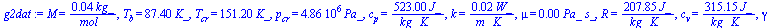 M = `+`(`/`(`*`(0.40e-1, `*`(kg_)), `*`(mol_))), T[b] = `+`(`*`(87.4, `*`(K_))), T[cr] = `+`(`*`(151.2, `*`(K_))), p[cr] = `+`(`*`(0.48600e7, `*`(Pa_))), c[p] = `+`(`/`(`*`(523., `*`(J_)), `*`(kg_, `*...