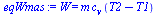W = `*`(m, `*`(c[v], `*`(`+`(T2, `-`(T1)))))