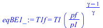 T1f = `*`(T1, `*`(`^`(`/`(`*`(pf), `*`(p1)), `/`(`*`(`+`(gamma, `-`(1))), `*`(gamma)))))
