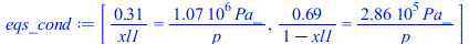 [`+`(`/`(`*`(.30526), `*`(xl1))) = `+`(`/`(`*`(0.10683e7, `*`(Pa_)), `*`(p))), `+`(`/`(`*`(.69474), `*`(`+`(1, `-`(xl1))))) = `+`(`/`(`*`(0.28552e6, `*`(Pa_)), `*`(p)))]