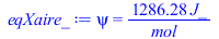 Typesetting:-mprintslash([eqXaire_ := psi = `+`(`/`(`*`(1286.277971, `*`(J_)), `*`(mol_)))], [psi = `+`(`/`(`*`(1286.277971, `*`(J_)), `*`(mol_)))])