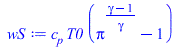 Typesetting:-mprintslash([wS := `*`(c[p], `*`(T0, `*`(`+`(`^`(pi, `/`(`*`(`+`(gamma, `-`(1))), `*`(gamma))), `-`(1)))))], [`*`(c[p], `*`(T0, `*`(`+`(`^`(pi, `/`(`*`(`+`(gamma, `-`(1))), `*`(gamma))), ...
