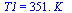 T1 = `+`(`*`(351., `*`(K_)))