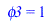 phi3 = 1