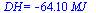 DH = `+`(`-`(`*`(64.1, `*`(MJ_))))