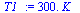 `+`(`*`(300., `*`(K_)))