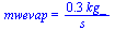 mwevap = `+`(`/`(`*`(.31, `*`(kg_)), `*`(s_)))