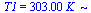 T1 = `+`(`*`(303., `*`(K_)))