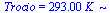 Trocio = `+`(`*`(293., `*`(K_)))