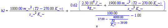 h2 = `+`(`/`(`*`(0.10e4, `*`(`^`(m_, 2), `*`(`+`(T2, `-`(`*`(0.27e3, `*`(K_))))))), `*`(`^`(s_, 2), `*`(K_))), `/`(`*`(.62, `*`(`+`(`/`(`*`(0.25e7, `*`(J_)), `*`(kg_)), `/`(`*`(0.19e4, `*`(`^`(m_, 2),...