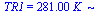 TR1 = `+`(`*`(281., `*`(K_)))