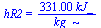 hR2 = `+`(`/`(`*`(331., `*`(kJ_)), `*`(kg_)))