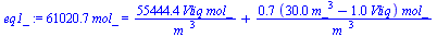 `:=`(eq1_, `+`(`*`(61020.70001, `*`(mol_))) = `+`(`/`(`*`(55444.44445, `*`(Vliq, `*`(mol_))), `*`(`^`(m_, 3))), `/`(`*`(.7137931234, `*`(`+`(`*`(30., `*`(`^`(m_, 3))), `-`(`*`(1., `*`(Vliq)))), `*`(mo...