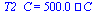 T2_C = `+`(`*`(500., `*`(`?`)))