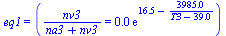 eq1 = (`/`(`*`(nv3), `*`(`+`(na3, nv3))) = `+`(`*`(0.5000e-2, `*`(exp(`+`(16.54, `-`(`/`(`*`(3985.), `*`(`+`(T3, `-`(39.00)))))))))))