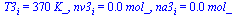 T3[i] = `+`(`*`(370, `*`(K_))), nv3[i] = `+`(`*`(0.29e-1, `*`(mol_))), na3[i] = `+`(`*`(0.36e-1, `*`(mol_)))
