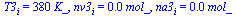 T3[i] = `+`(`*`(380, `*`(K_))), nv3[i] = `+`(`*`(0.41e-1, `*`(mol_))), na3[i] = `+`(`*`(0.23e-1, `*`(mol_)))
