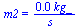 m2 = `+`(`/`(`*`(0.52e-3, `*`(kg_)), `*`(s_)))