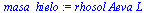 `:=`(masa_hielo, `*`(rhosol, `*`(Aeva, `*`(L))))