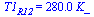 T1[R12] = `+`(`*`(280., `*`(K_)))