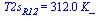 T2s[R12] = `+`(`*`(312., `*`(K_)))