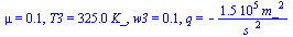 mu = .1, T3 = `+`(`*`(325., `*`(K_))), w3 = 0.51e-1, q = `+`(`-`(`/`(`*`(0.15e6, `*`(`^`(m_, 2))), `*`(`^`(s_, 2)))))