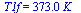 T1f = `+`(`*`(373., `*`(K_)))
