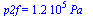 p2f = `+`(`*`(0.121e6, `*`(Pa_)))