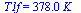 T1f = `+`(`*`(378., `*`(K_)))