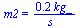 m2 = `+`(`/`(`*`(.236, `*`(kg_)), `*`(s_)))
