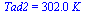 Tad2 = `+`(`*`(302., `*`(K_)))
