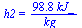 h2 = `+`(`/`(`*`(98.8, `*`(kJ_)), `*`(kg_)))
