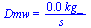 Dmw = `+`(`/`(`*`(0.3e-4, `*`(kg_)), `*`(s_)))
