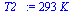 `:=`(T2_, `+`(`*`(293, `*`(K_))))