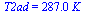 T2ad = `+`(`*`(287., `*`(K_)))