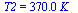 T2 = `+`(`*`(370., `*`(K_)))