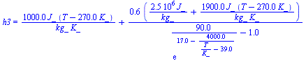 h3 = `+`(`/`(`*`(0.10e4, `*`(J_, `*`(`+`(T, `-`(`*`(0.27e3, `*`(K_))))))), `*`(kg_, `*`(K_))), `/`(`*`(.62, `*`(`+`(`/`(`*`(0.25e7, `*`(J_)), `*`(kg_)), `/`(`*`(0.19e4, `*`(J_, `*`(`+`(T, `-`(`*`(0.27...