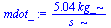 `+`(`/`(`*`(5.042765, `*`(kg_)), `*`(s_)))