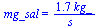 mg_sal = `+`(`/`(`*`(1.70, `*`(kg_)), `*`(s_)))