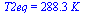 T2eq = `+`(`*`(288.3, `*`(K_)))