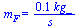 m[F] = `+`(`/`(`*`(0.62e-1, `*`(kg_)), `*`(s_)))