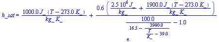 h_sat = `+`(`/`(`*`(0.100e4, `*`(J_, `*`(`+`(T, `-`(`*`(273., `*`(K_))))))), `*`(kg_, `*`(K_))), `/`(`*`(.623, `*`(`+`(`/`(`*`(0.249e7, `*`(J_)), `*`(kg_)), `/`(`*`(0.190e4, `*`(J_, `*`(`+`(T, `-`(`*`...